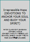 Paperback Irrepressible Hope (DEVOTIONS TO ANCHOR YOUR SOUL AND BUOY YOUR SPIRIT) Book