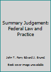 Unknown Binding Summary Judgement: Federal Law and Practice Book