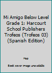 Harcourt School Publishers Trofeos: Below Level Individual Reader Grade 1 Mi Amigo