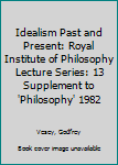 Paperback Idealism Past and Present: Royal Institute of Philosophy Lecture Series: 13 Supplement to 'Philosophy' 1982 Book