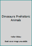 Unknown Binding Dinosaurs Prehistoric Animals Book