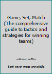Unknown Binding Game, Set, Match (The comprehensive guide to tactics and strategies for winning teams) Book