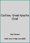 Cochise, great Apache chief
