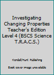 Paperback Investigating Changing Properties Teacher's Edition Level 4 (BSCS Science T.R.A.C.S.) Book