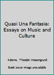 Hardcover Quasi Una Fantasia: Essays on Music and Culture Book