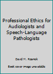 Paperback Professional Ethics for Audiologists and Speech-Language Pathologists Book