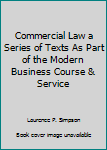 Commercial Law a Series of Texts As Part of the Modern Business Course & Service