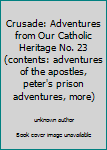 Crusade: Adventures from Our Catholic Heritage No. 23 (contents: adventures of the apostles, peter's prison adventures, more)
