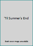 Hardcover 'Til Summer's End Book