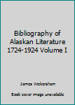 Hardcover Bibliography of Alaskan Literature 1724-1924 Volume I Book