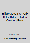 Paperback Hillary Says!: An Off-Color Hillary Clinton Coloring Book