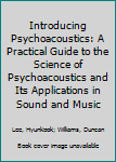 Hardcover Introducing Psychoacoustics: A Practical Guide to the Science of Psychoacoustics and Its Applications in Sound and Music Book