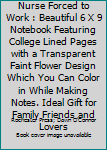 Born to Be a Oncology Nurse Forced to Work : Beautiful 6 X 9 Notebook Featuring College Lined Pages with a Transparent Faint Flower Design Which You Can Color in While Making Notes. Ideal Gift for Fam