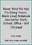 Paperback Never Mind My Hair I'm Doing Yours: Blank Lined Notebook Journal for Work, School, Office - 6x9 110 page Book