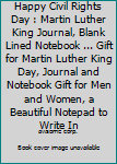 Happy Civil Rights Day : Martin Luther King Journal, Blank Lined Notebook ... Gift for Martin Luther King Day, Journal and Notebook Gift for Men and Women, a Beautiful Notepad to Write In