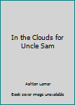 In the Clouds for Uncle Sam - Book #1 of the Aeroplane Boys Series