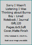 Sorry I Wasn't Listening I Was Thinking about Burna Boy : Lined Notebook / Journal Gift,120 Pages,6x9,Soft Cover,Matte Finish
