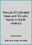 Hardcover Manual of Cultivated trees and Shrubs: Hardy in North America [German] Book