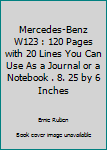 Mercedes-Benz W123 : 120 Pages with 20 Lines You Can Use As a Journal or a Notebook . 8. 25 by 6 Inches