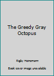Paperback The Greedy Gray Octopus Book