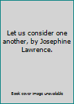 Hardcover Let us consider one another, by Josephine Lawrence. Book