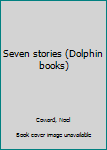 Unknown Binding Seven stories (Dolphin books) Book