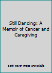 Paperback Still Dancing: A Memoir of Cancer and Caregiving Book