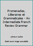 Promenades, Litteraires et Grammaticales - An Intermediate French Review Grammar