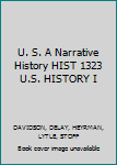 U. S. A Narrative History HIST 1323 U.S. HISTORY I