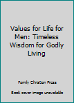 Values for Life for Men: Timeless Wisdom for Godly Living