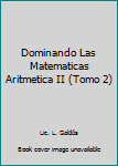 Unknown Binding Dominando Las Matematicas Aritmetica II (Tomo 2) Book