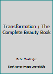 Unknown Binding Transformation ; The Complete Beauty Book