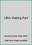 Hardcover Life's Waking Part Book