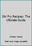 Paperback Stir Fry Recipes: The Ultimate Guide Book