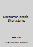 Unknown Binding Uncommon people: Short stories Book