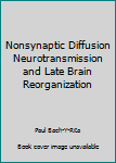 Nonsynaptic Diffusion Neurotransmission and Late Brain Reorganization