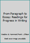 Paperback From Paragraph to Essay; Readings for Progress in Writing Book
