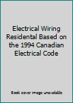 Paperback Electrical Wiring Residental Based on the 1994 Canadian Electrical Code Book