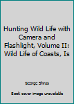 Hardcover Hunting Wild Life with Camera and Flashlight, Volume II: Wild Life of Coasts, Is Book