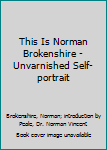 Hardcover This Is Norman Brokenshire - Unvarnished Self-portrait Book