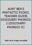 Paperback AUNT BEA'S FANTASTIC PICNIC, TEACHER GUIDE, DISCOVERY PHONICS 2 (DISCOVERY PHONICS II) Book
