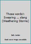 Unknown Binding Those words!: Swearing ... slang (Weathering Storms) Book