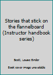 Paperback Stories that stick on the flannelboard (Instructor handbook series) Book