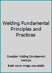 Hardcover Welding Fundamental Principles and Practices Book