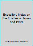 Hardcover Expository Notes on the Epistles of James and Peter Book