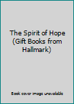 Hardcover The Spirit of Hope (Gift Books from Hallmark) Book