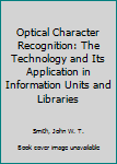 Hardcover Optical Character Recognition: The Technology and Its Application in Information Units and Libraries Book