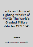 Paperback Tanks and Armored Fighting Vehicles of WWII: The World's Greatest Military Vehicles 1939-1945 Book
