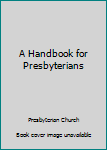 Hardcover A Handbook for Presbyterians Book