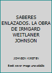Paperback SABERES ENLAZADOS. LA OBRA DE IRMGARD WEITLANER JOHNSON [Spanish] Book